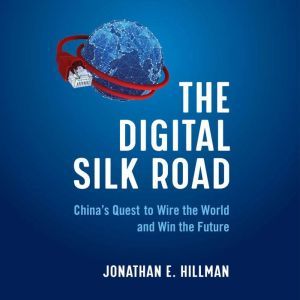 The Digital Silk Road, Jonathan E. Hillman