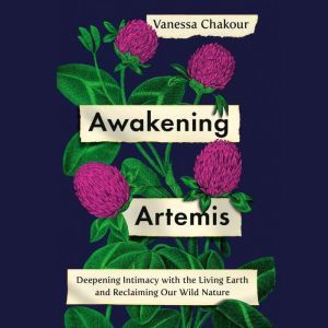 Awakening Artemis: Deepening Intimacy with the Living Earth and Reclaiming Our Wild Nature