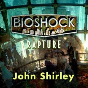 Bioshock Rapture, John Shirley