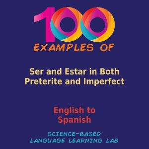100 Examples Ser and Estar in Both Preterite and Imperfect: English to Spanish