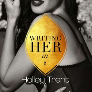Writing Her In, Holley Trent