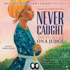 Never Caught, the Story of Ona Judge, Erica Armstrong Dunbar