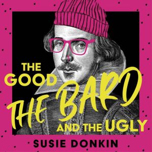 The Good, the Bard and the Ugly, Susie Donkin