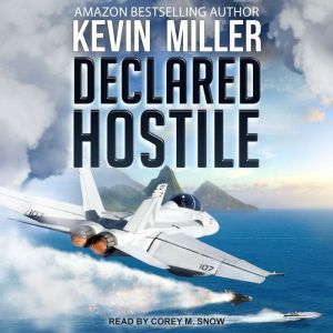Declared Hostile, Capt. Kevin P. Miller USN Ret.