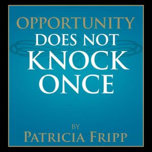 Opportunity Does Not Knock Once, Patricia Fripp