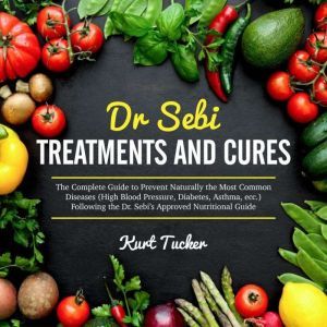 Dr. Sebi Treatments and Cures, Kurt Tucker
