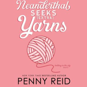 Neanderthal Seeks Extra Yarns, Penny Reid