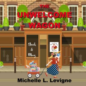 The Unwelcome Wagon, Michelle L. Levigne