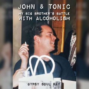 John and Tonic: My Big Brother's Battle with Alcoholism
