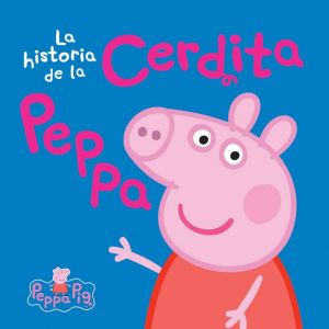 Peppa Pig La historia de la Cerdita ..., Scholastic
