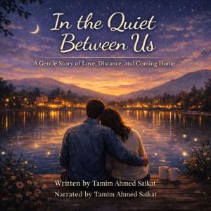 In the Quiet Between Us: A Gentle Story of Love, Distance, and Coming Home