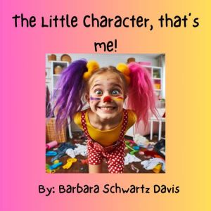 The Little Character Thats Me, Barbara Schwartz Davis