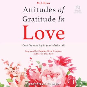 Attitudes of Gratitude in Love, M. J. Ryan