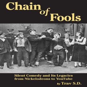 Chain of Fools: Silent Comedy and Its Legacies from Nickelodeons to YouTube
