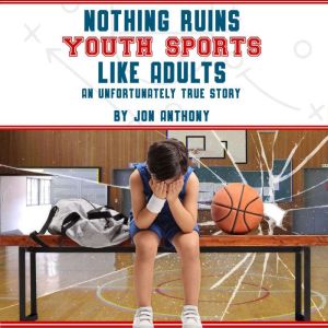 Nothing Ruins Youth Sports Like Adults: An Unfortunately True Story