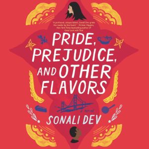 Pride, Prejudice, and Other Flavors, Sonali Dev