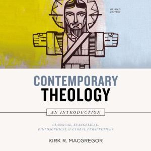 Contemporary Theology An Introductio..., Kirk R. MacGregor