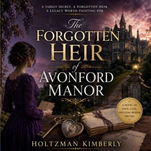 The Forgotten Heir of Avonford Manor, Holtzman Kimberly