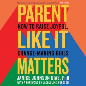 Parent Like It Matters, Janice Johnson Dias, PhD