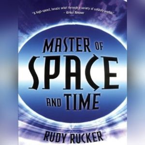 Master of Space and Time, Rudy V. B. Rucker