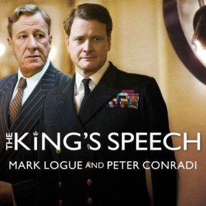 The King's Speech: How One Man Saved the British Monarchy, Peter Conradi