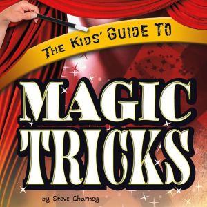 The Kids Guide to Magic Tricks, Steve Charney