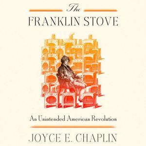 The Franklin Stove, Joyce E. Chaplin