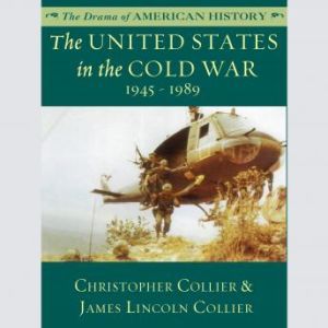 The United States in the Cold War: 1945-1989, Christopher Collier; James Lincoln Collier