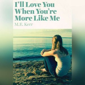 Ill Love You When Youre More Like M..., M.E. Kerr