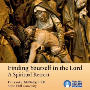 Finding Yourself in the Lord: A Spiritual Retreat