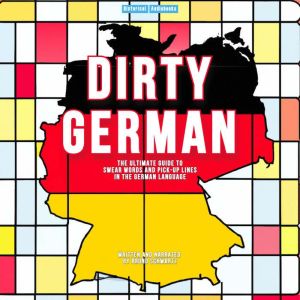 Dirty German  The Ultimate Guide To ..., Bruno Schwartz