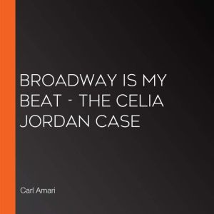Broadway is my Beat  The Celia Jorda..., Carl Amari