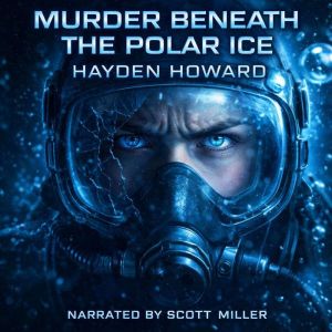 Murder Beneath the Polar Ice, Hayden Howard