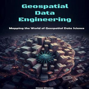 Geospatial Data Engineering: Mapping the World of Geospatial Data Science