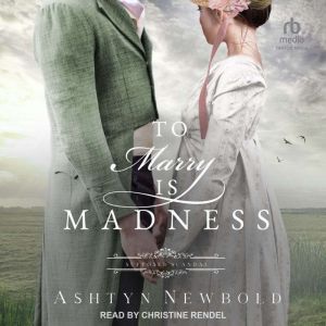 To Marry is Madness, Ashtyn Newbold