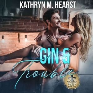 Gin  Trouble, Kathryn M. Hearst