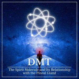 DMT The Spirit Molecule and Its Rela..., Lola Gonzalez