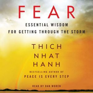 Fear: Essential Wisdom for Getting Through the Storm, Thich Nhat Hanh