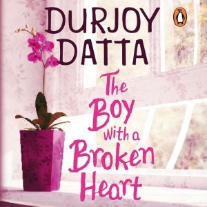 The Boy with a Broken Heart, Durjoy Datta