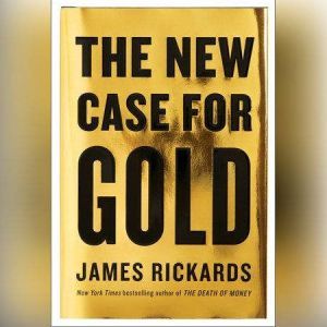 The New Case for Gold, James Rickards