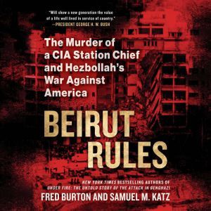 Beirut Rules: The Murder of a CIA Station Chief and Hezbollah's War Against America, Fred Burton
