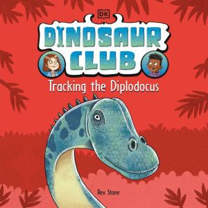 Dinosaur Club Tracking the Diplodocu..., Rex Stone