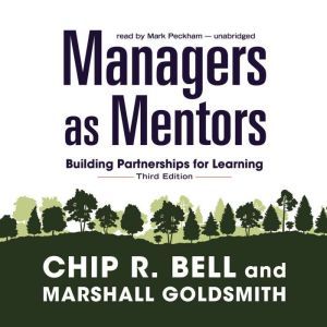 Managers as Mentors, Third Edition, Chip R. Bell Marshall Goldsmith
