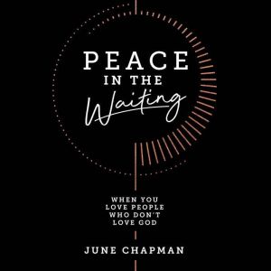 Peace in the Waiting: When You Love People Who Don't Love God