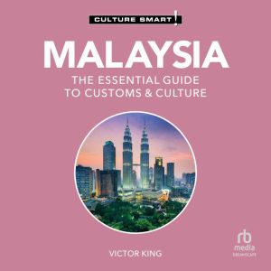 Malaysia - Culture Smart!: The Essential Guide to Customs & Culture