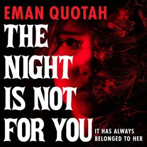 The Night Is Not for You, Eman Quotah