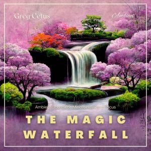 The Magic Waterfall, Greg Cetus