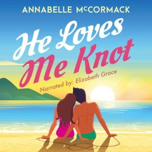 He Loves Me Knot: A Fake Dating Contemporary Romance
