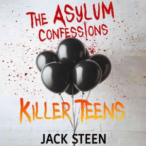 The Asylum Confessions Killer Teens, Jack Steen