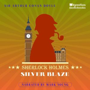 Silver Blaze, Sir Arthur Conan Doyle